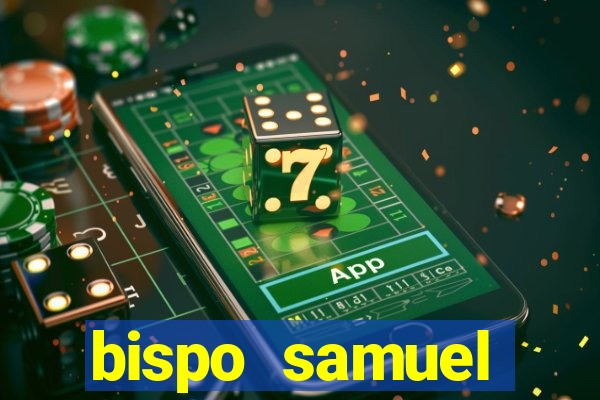 bispo samuel ferreira fortuna